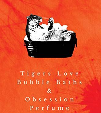 Tigers Love Bubble Baths and Obsession Perfume – who knew!